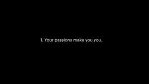 Your passions make you you.