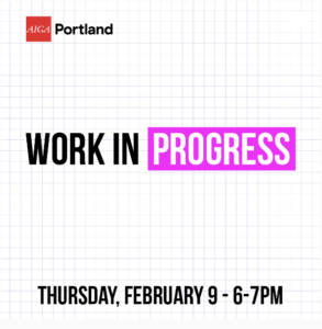White square with blue grid in the background. The words Work in Progress are centered. On the centered bottom of the page it reads Thursday, February 9 6-7PM. This is a flyer for AIGA Portland