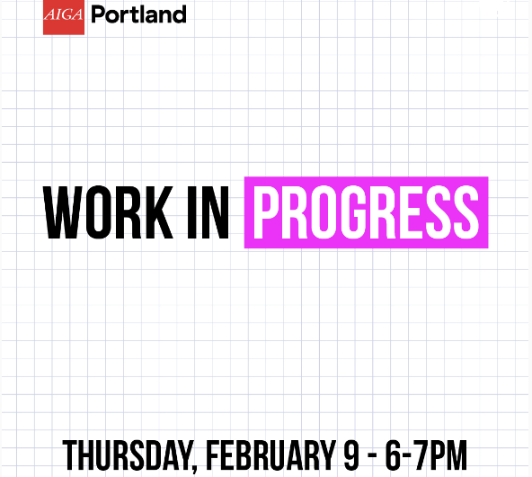 White square with blue grid in the background. The words Work in Progress are centered. On the centered bottom of the page it reads Thursday, February 9 6-7PM. This is a flyer for AIGA Portland